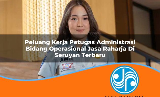 peluang kerja petugas administrasi bidang operasional jasa raharja di seruyan terbaru 1753420125