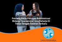 peluang kerja petugas administrasi bidang operasional jasa raharja di timor tengah selatan terbaru 1753344748