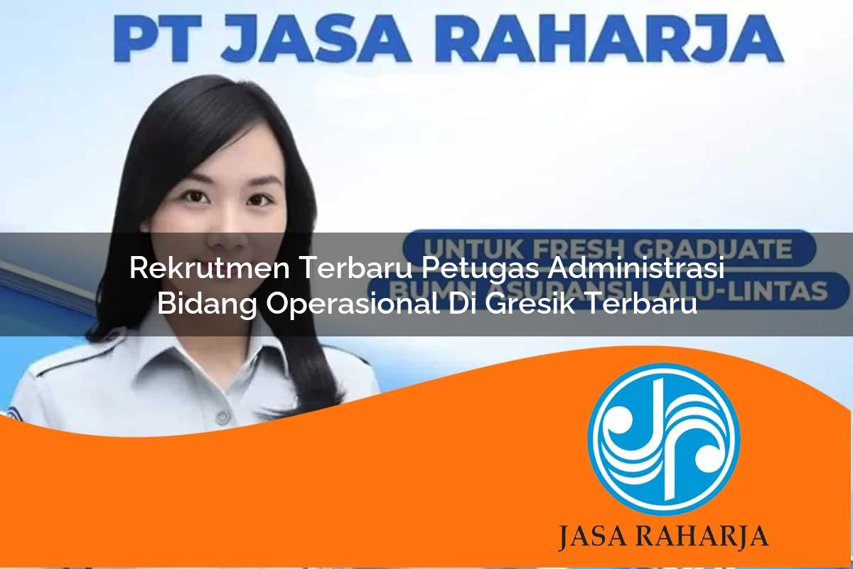 rekrutmen terbaru petugas administrasi bidang operasional di gresik terbaru 1753335182