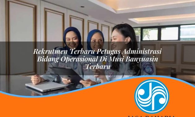 rekrutmen terbaru petugas administrasi bidang operasional di musi banyuasin terbaru 1753330940