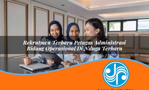 rekrutmen terbaru petugas administrasi bidang operasional di nduga terbaru 1753325575