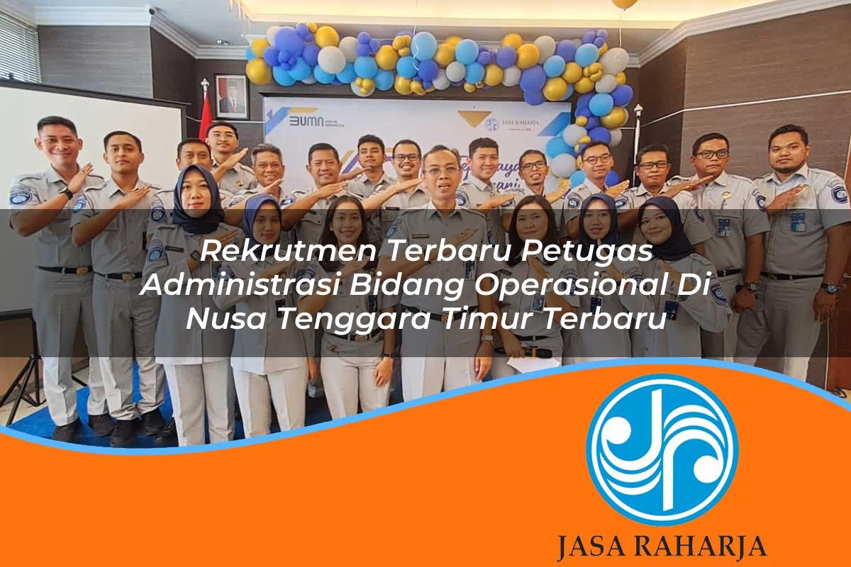 rekrutmen terbaru petugas administrasi bidang operasional di nusa tenggara timur terbaru 1753326065