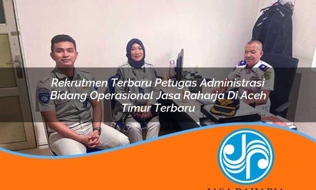 rekrutmen terbaru petugas administrasi bidang operasional jasa raharja di aceh timur terbaru 1753410683