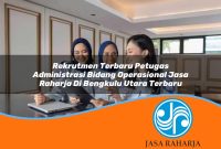 rekrutmen terbaru petugas administrasi bidang operasional jasa raharja di bengkulu utara terbaru 1753404010