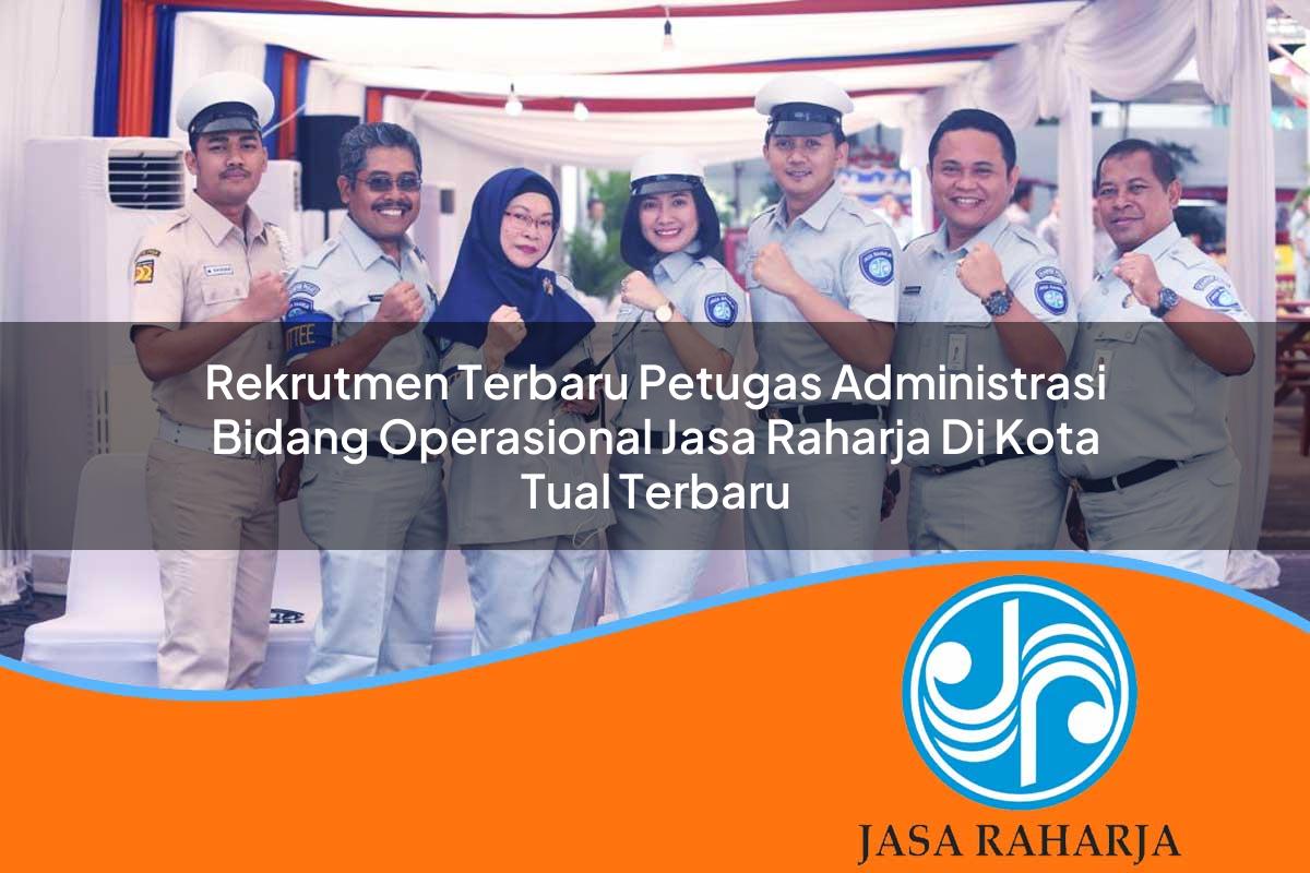rekrutmen terbaru petugas administrasi bidang operasional jasa raharja di kota tual terbaru 1753360541