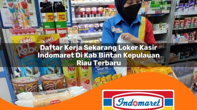 daftar kerja sekarang loker kasir indomaret di kab bintan kepulauan riau terbaru 1762985490