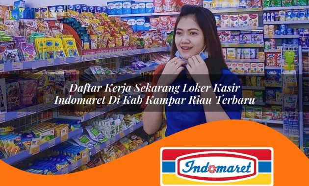daftar kerja sekarang loker kasir indomaret di kab kampar riau terbaru 1762969589