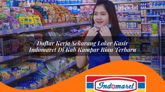 daftar kerja sekarang loker kasir indomaret di kab kampar riau terbaru 1762969589