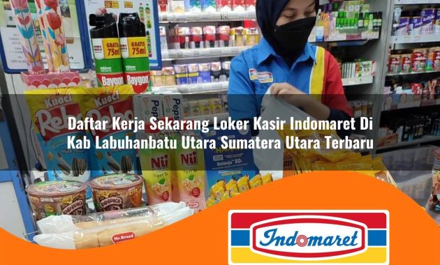daftar kerja sekarang loker kasir indomaret di kab labuhanbatu utara sumatera utara terbaru 1763000565