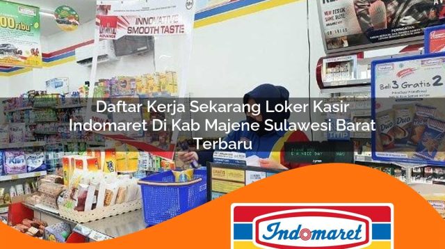 daftar kerja sekarang loker kasir indomaret di kab majene sulawesi barat terbaru 1762965760