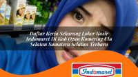 daftar kerja sekarang loker kasir indomaret di kab ogan komering ulu selatan sumatera selatan terbaru 1762998931