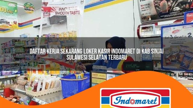 daftar kerja sekarang loker kasir indomaret di kab sinjai sulawesi selatan terbaru 1762972344