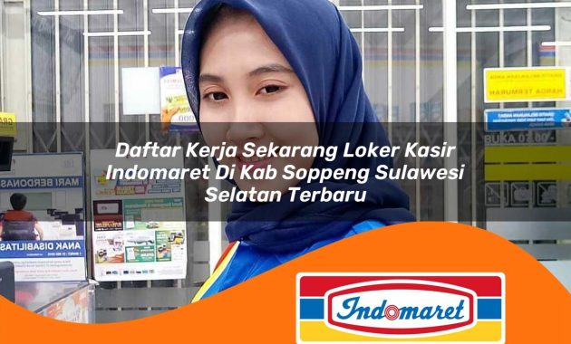 daftar kerja sekarang loker kasir indomaret di kab soppeng sulawesi selatan terbaru 1762995852
