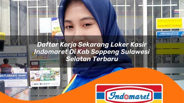 daftar kerja sekarang loker kasir indomaret di kab soppeng sulawesi selatan terbaru 1762995852