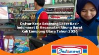 daftar kerja sekarang loker kasir indomaret di kecamatan abung barat kab lampung utara tahun 2026 1763095285