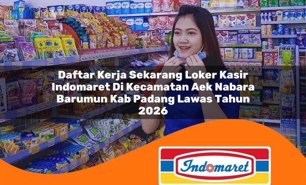 daftar kerja sekarang loker kasir indomaret di kecamatan aek nabara barumun kab padang lawas tahun 2026 1763039303