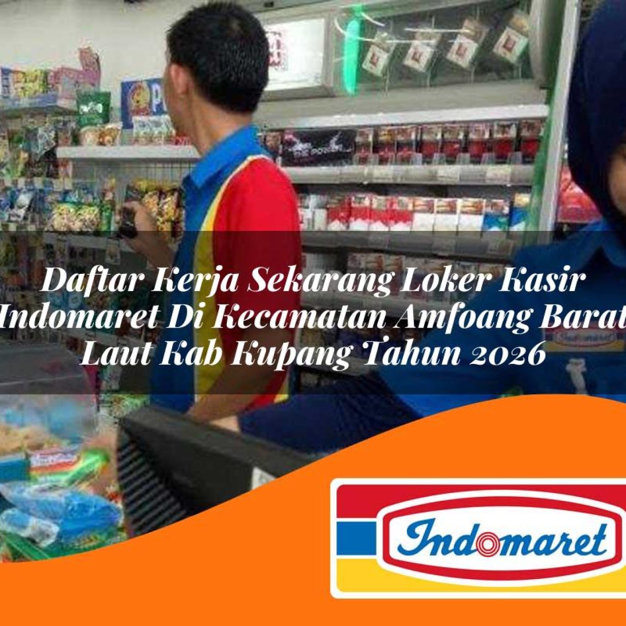 daftar kerja sekarang loker kasir indomaret di kecamatan amfoang barat laut kab kupang tahun 2026 1763228192