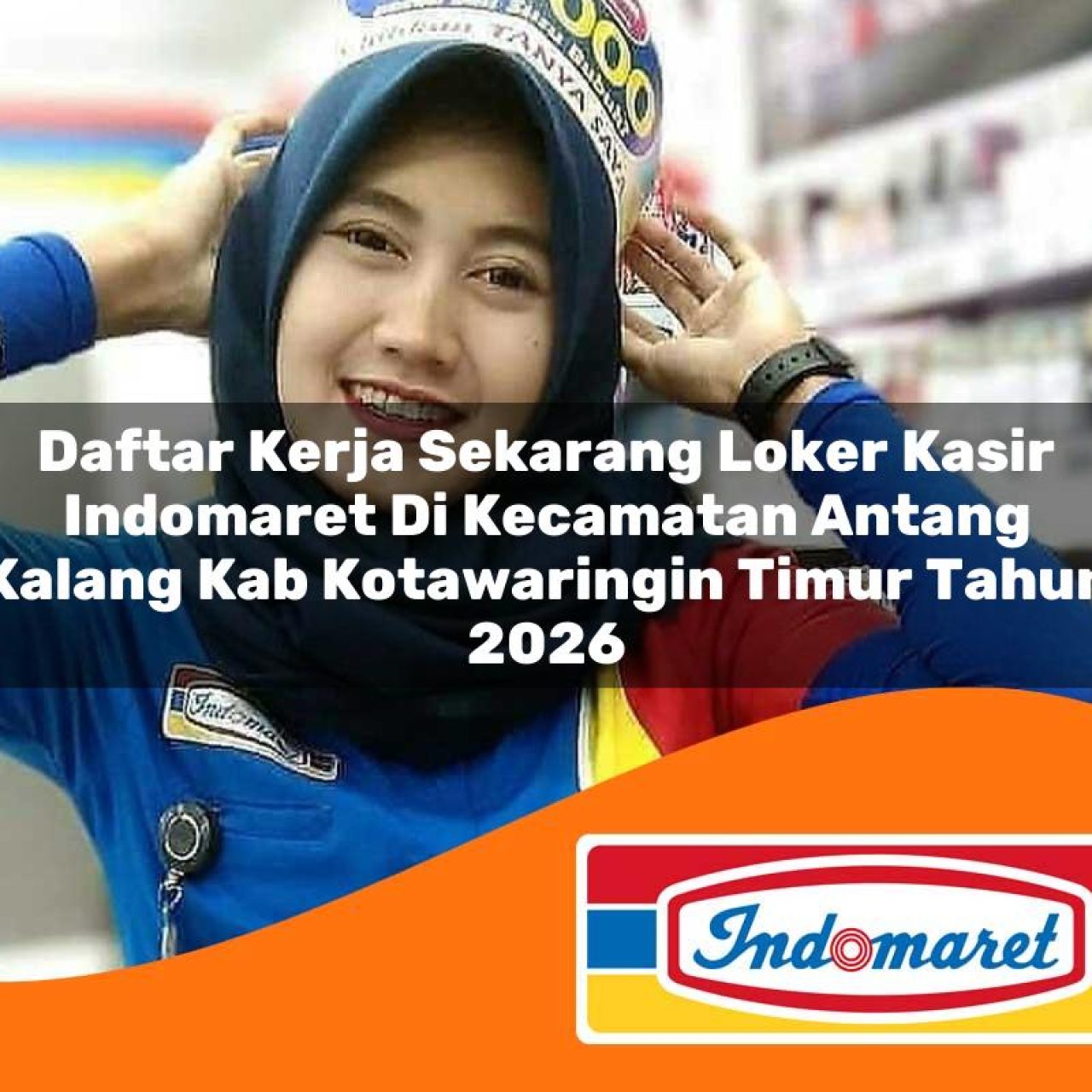 daftar kerja sekarang loker kasir indomaret di kecamatan antang kalang kab kotawaringin timur tahun 2026 1763233290