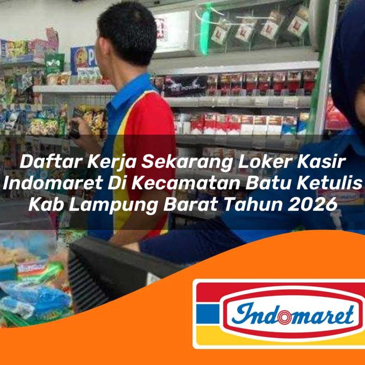 daftar kerja sekarang loker kasir indomaret di kecamatan batu ketulis kab lampung barat tahun 2026 1763220921