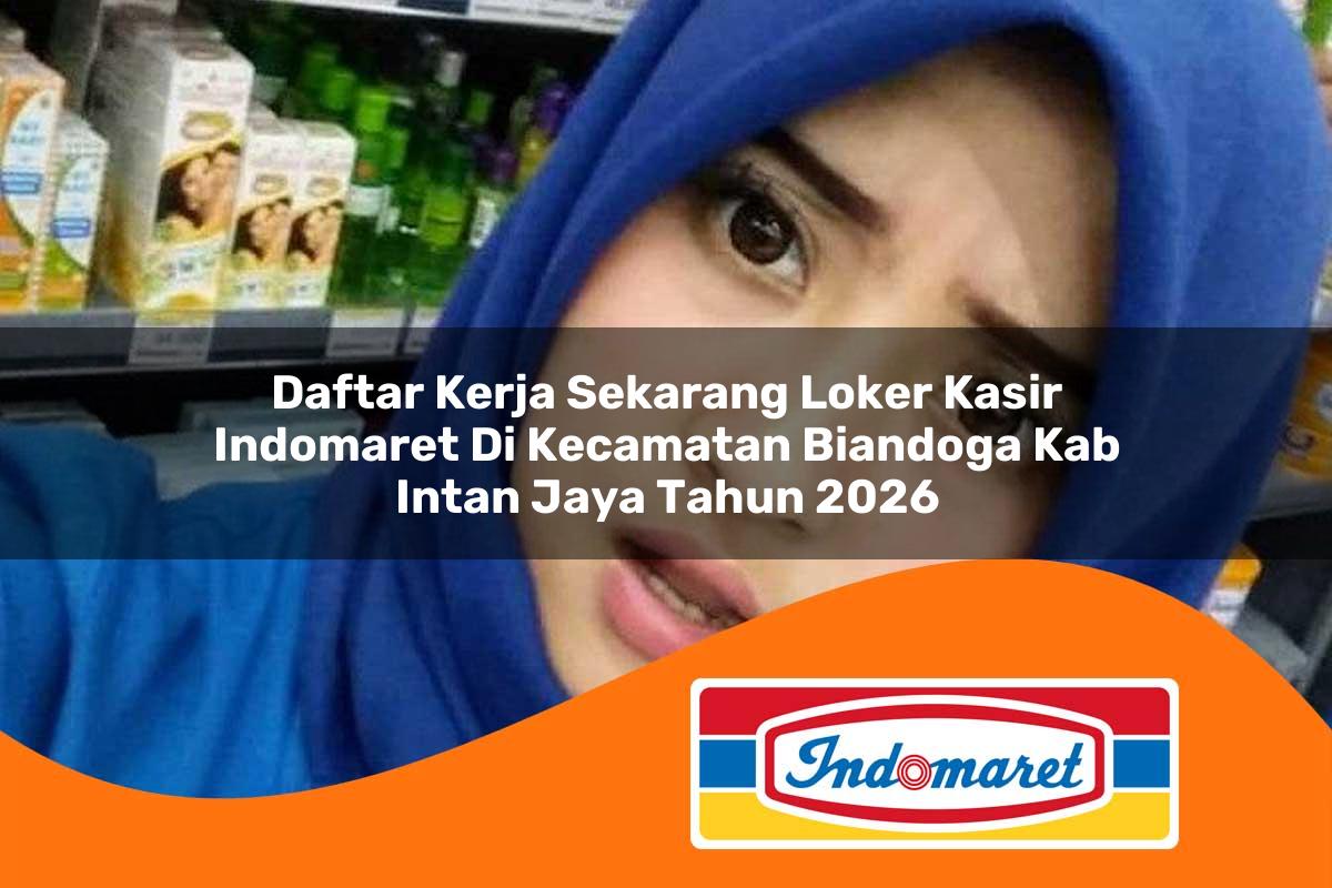 daftar kerja sekarang loker kasir indomaret di kecamatan biandoga kab intan jaya tahun 2026 1763306007