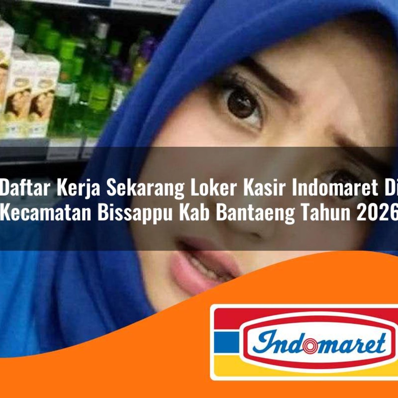 daftar kerja sekarang loker kasir indomaret di kecamatan bissappu kab bantaeng tahun 2026 1763093179