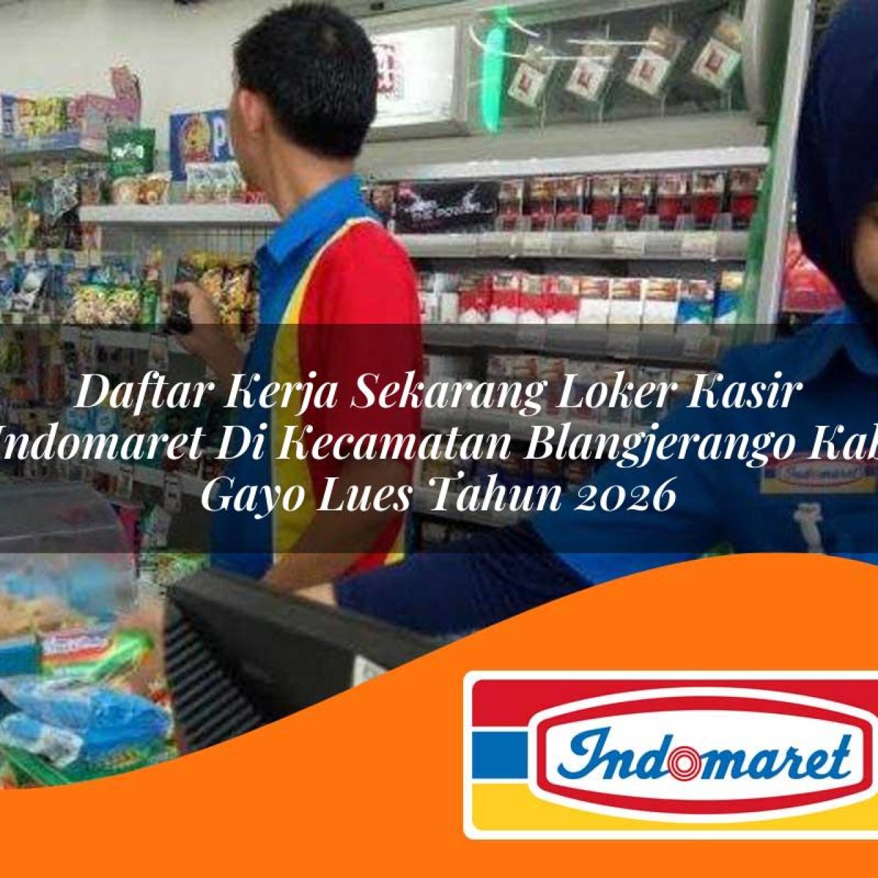 daftar-kerja-sekarang-loker-kasir-indomaret-di-kecamatan-blangjerango-kab-gayo-lues-tahun-2026-1763397868.jpg daftar kerja sekarang loker kasir indomaret di kecamatan blangjerango kab gayo lues tahun 2026 1763397868