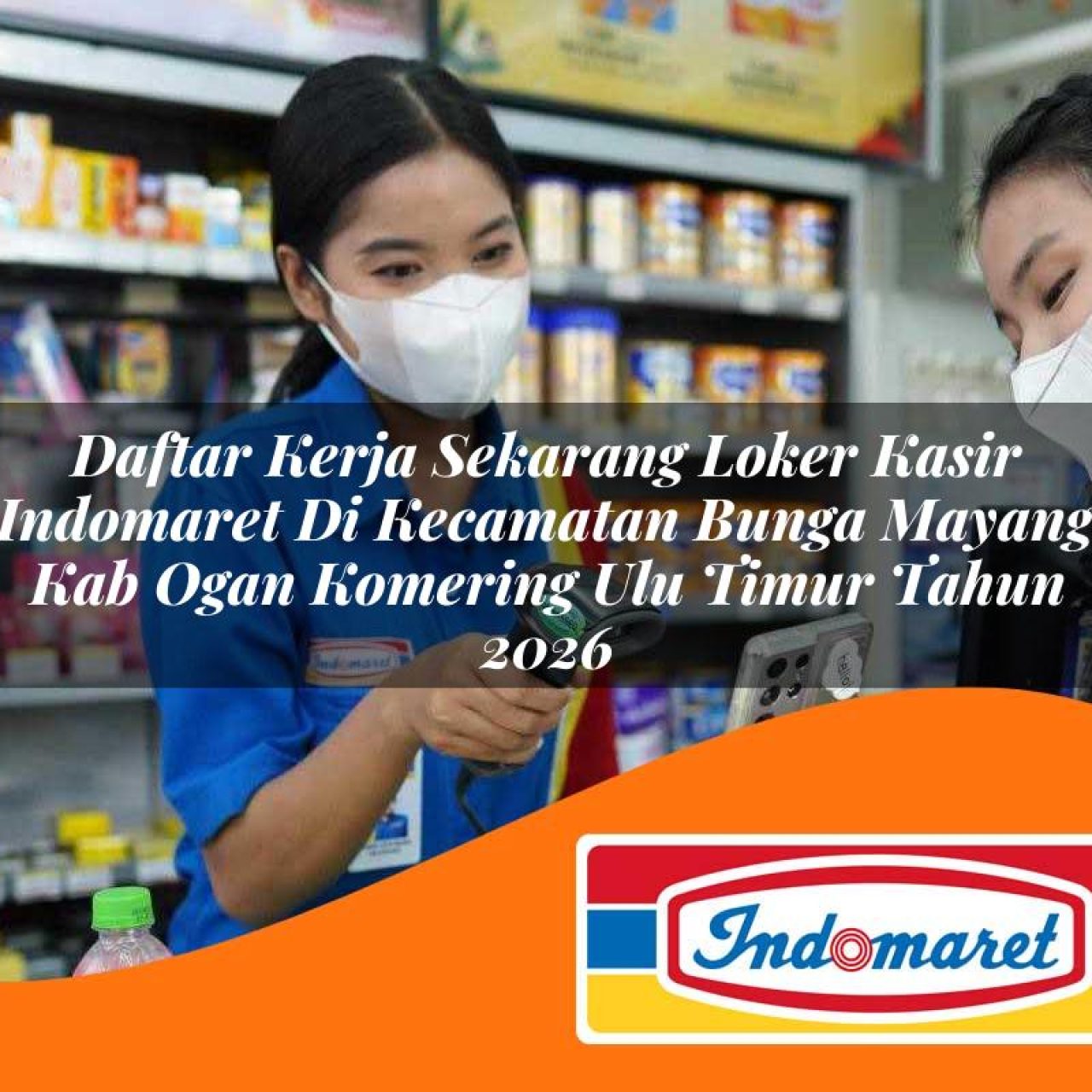 daftar kerja sekarang loker kasir indomaret di kecamatan bunga mayang kab ogan komering ulu timur tahun 2026 1763416000