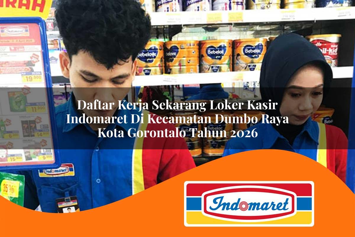 daftar kerja sekarang loker kasir indomaret di kecamatan dumbo raya kota gorontalo tahun 2026 1763229227