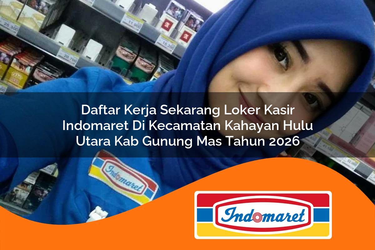 daftar kerja sekarang loker kasir indomaret di kecamatan kahayan hulu utara kab gunung mas tahun 2026 1763414194