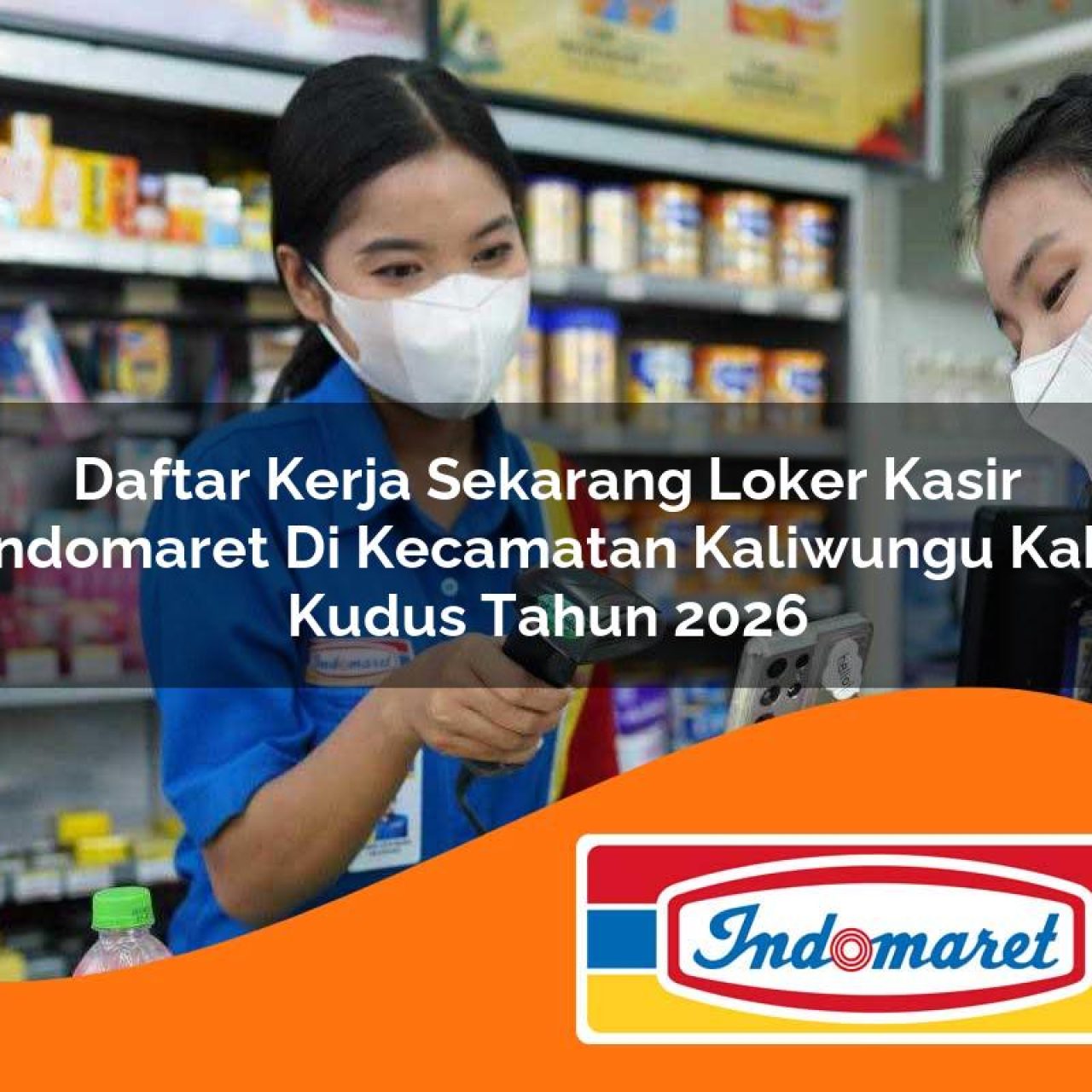 daftar kerja sekarang loker kasir indomaret di kecamatan kaliwungu kab kudus tahun 2026 1763425890