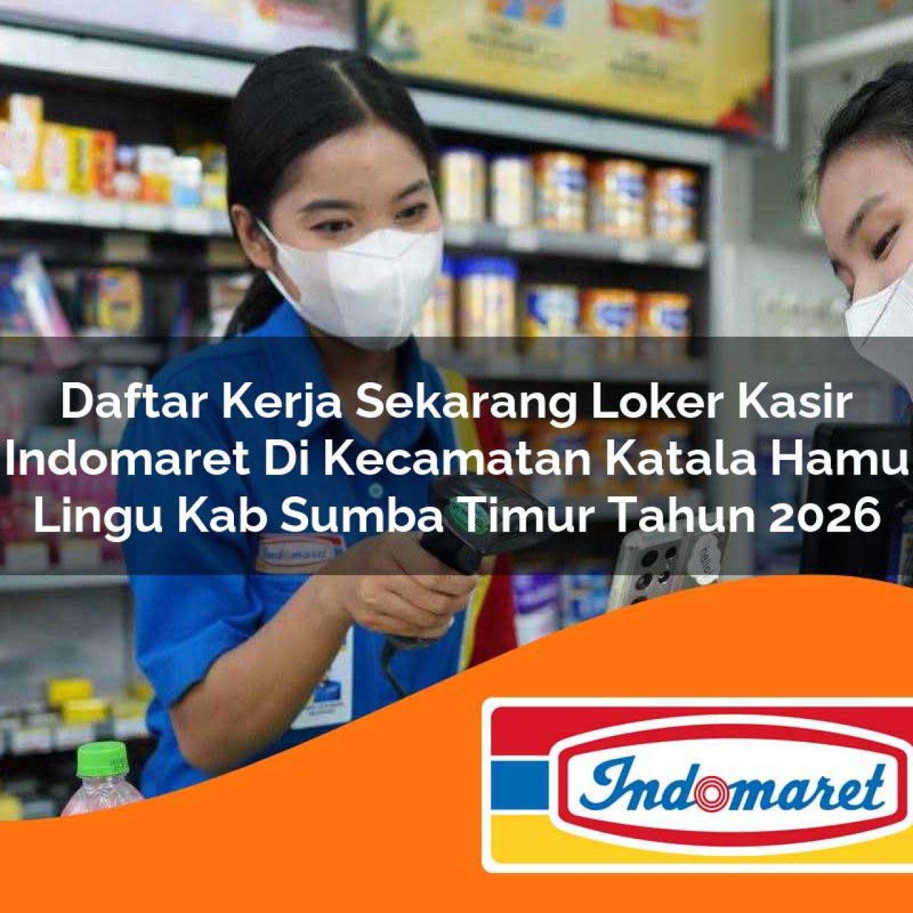 daftar kerja sekarang loker kasir indomaret di kecamatan katala hamu lingu kab sumba timur tahun 2026 1763167786