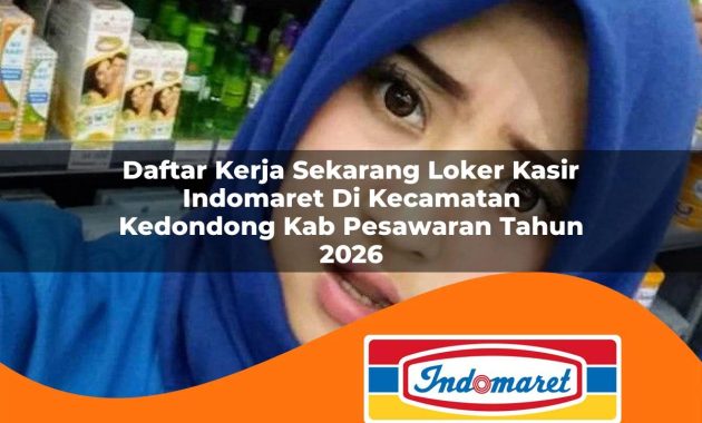 daftar kerja sekarang loker kasir indomaret di kecamatan kedondong kab pesawaran tahun 2026 1763068608