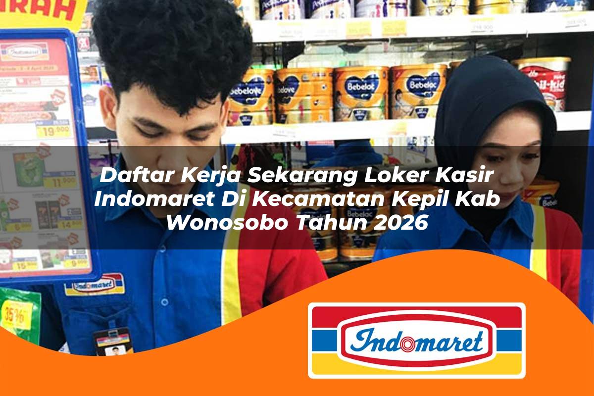 daftar kerja sekarang loker kasir indomaret di kecamatan kepil kab wonosobo tahun 2026 1763383644