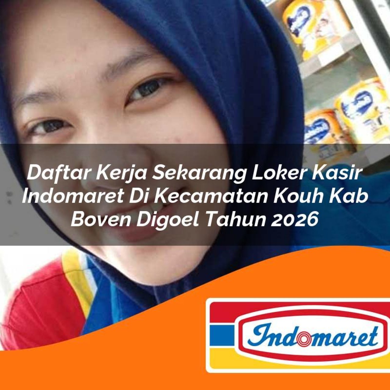 daftar kerja sekarang loker kasir indomaret di kecamatan kouh kab boven digoel tahun 2026 1763108179