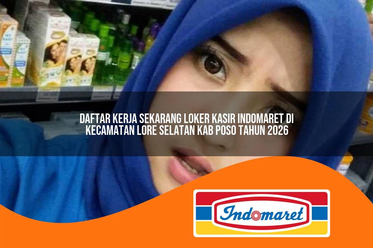 daftar kerja sekarang loker kasir indomaret di kecamatan lore selatan kab poso tahun 2026 1763022164