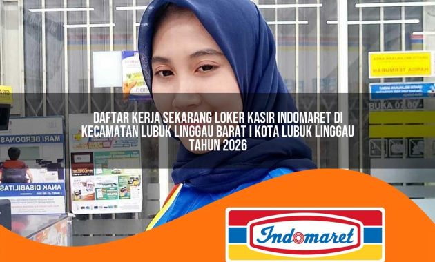 daftar kerja sekarang loker kasir indomaret di kecamatan lubuk linggau barat i kota lubuk linggau tahun 2026 1763027063