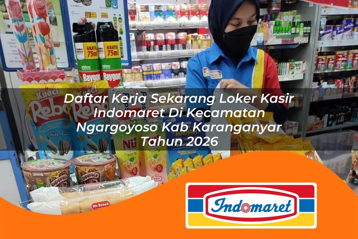 daftar kerja sekarang loker kasir indomaret di kecamatan ngargoyoso kab karanganyar tahun 2026 1763277027
