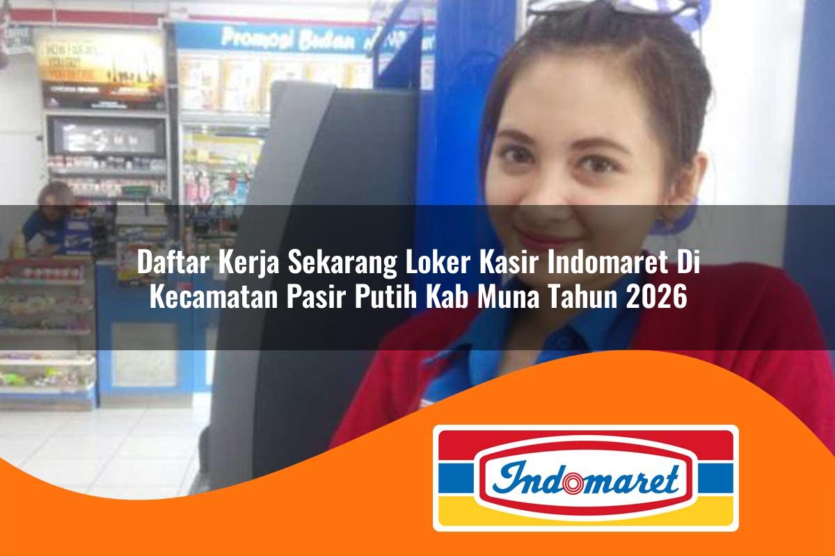 daftar kerja sekarang loker kasir indomaret di kecamatan pasir putih kab muna tahun 2026 1762998377