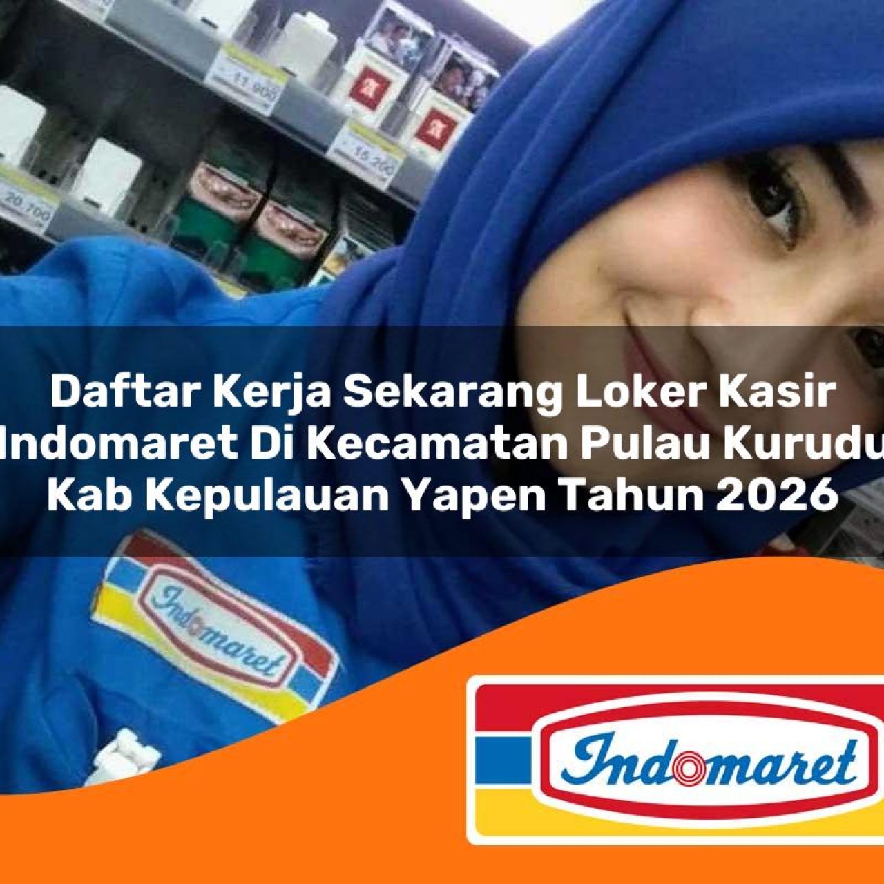 daftar kerja sekarang loker kasir indomaret di kecamatan pulau kurudu kab kepulauan yapen tahun 2026 1763377111
