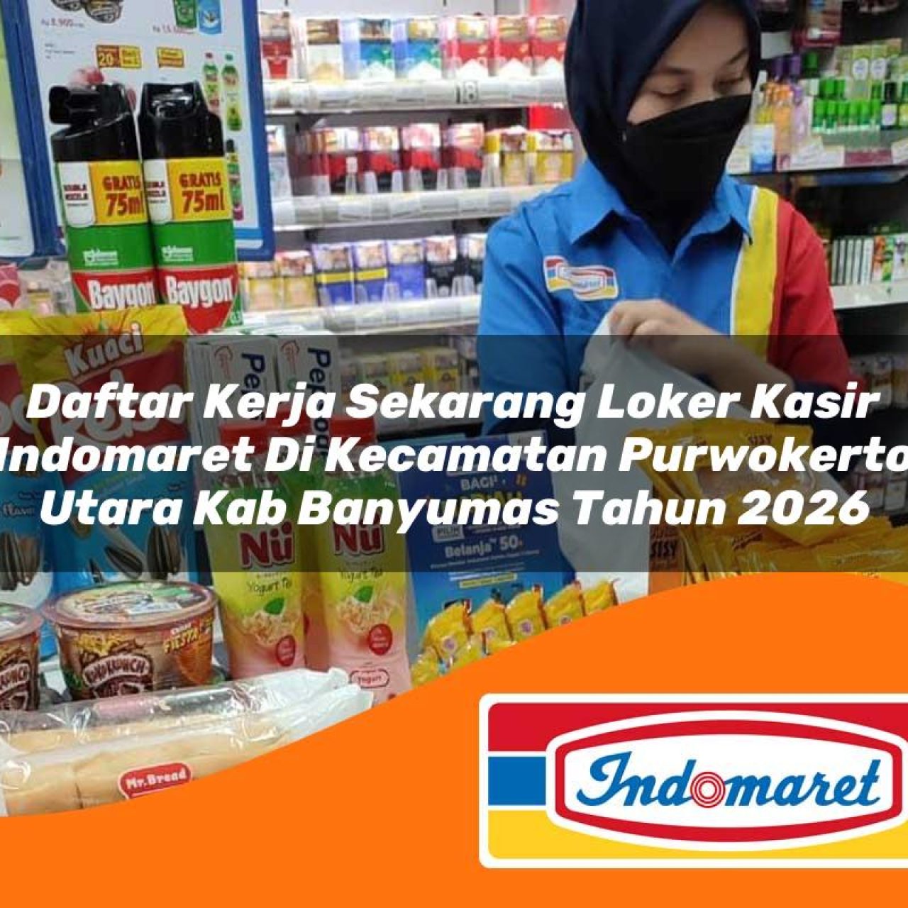 daftar kerja sekarang loker kasir indomaret di kecamatan purwokerto utara kab banyumas tahun 2026 1763407412