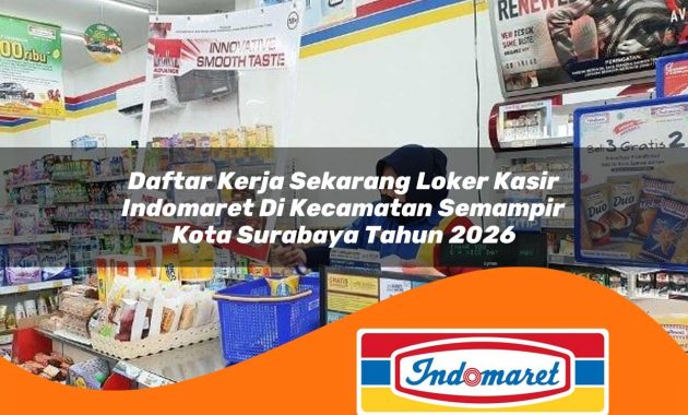 daftar kerja sekarang loker kasir indomaret di kecamatan semampir kota surabaya tahun 2026 1762989220