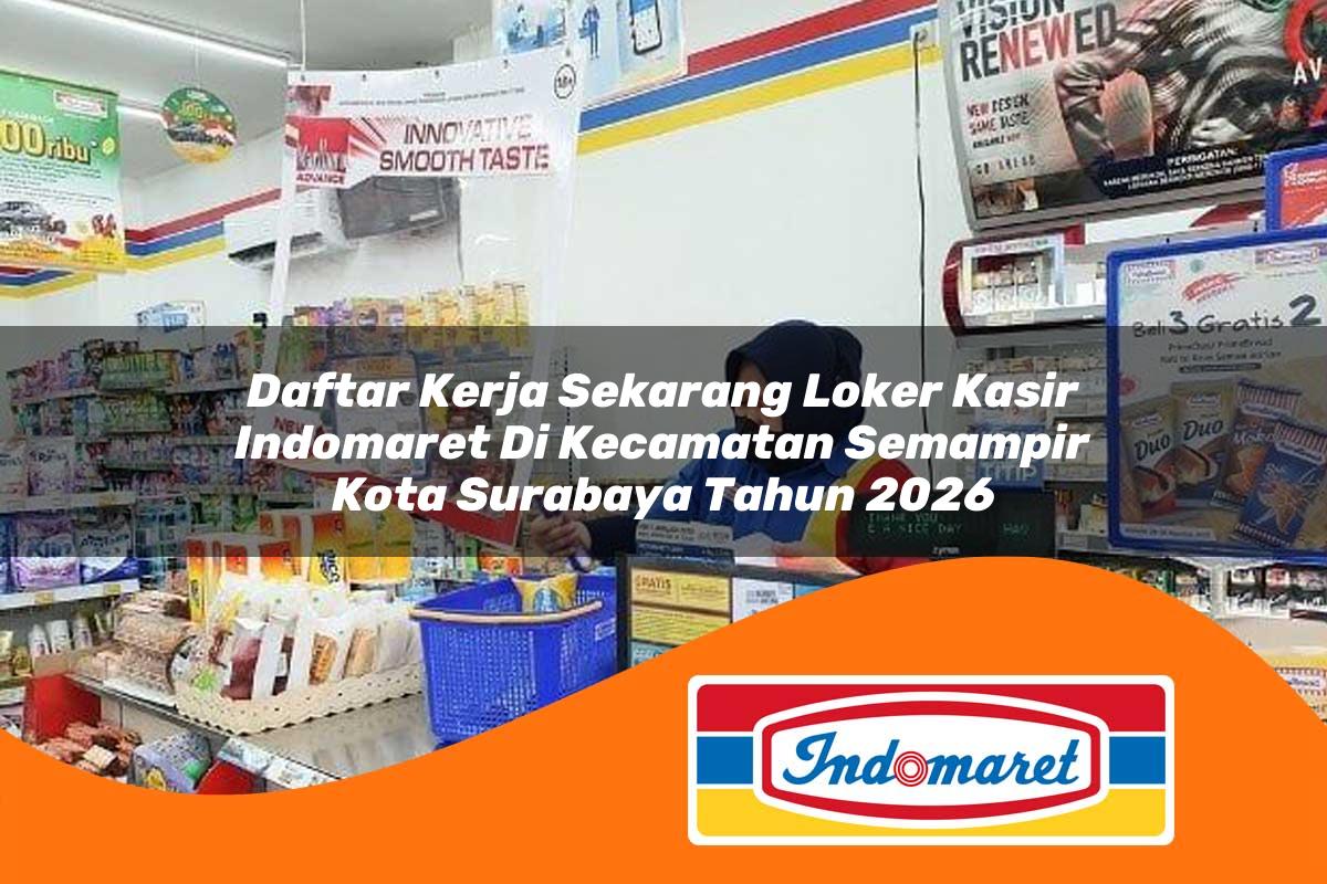 daftar kerja sekarang loker kasir indomaret di kecamatan semampir kota surabaya tahun 2026 1762989220