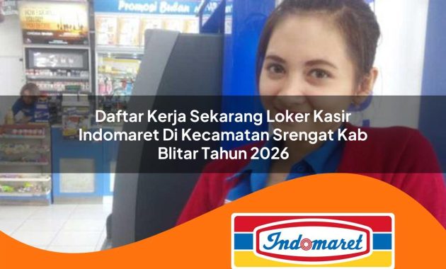 daftar kerja sekarang loker kasir indomaret di kecamatan srengat kab blitar tahun 2026 1763060887