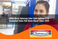 daftar kerja sekarang loker kasir indomaret di kecamatan subur kab boven digoel tahun 2026 1762973972