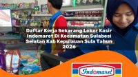 daftar kerja sekarang loker kasir indomaret di kecamatan sulabesi selatan kab kepulauan sula tahun 2026 1763223159