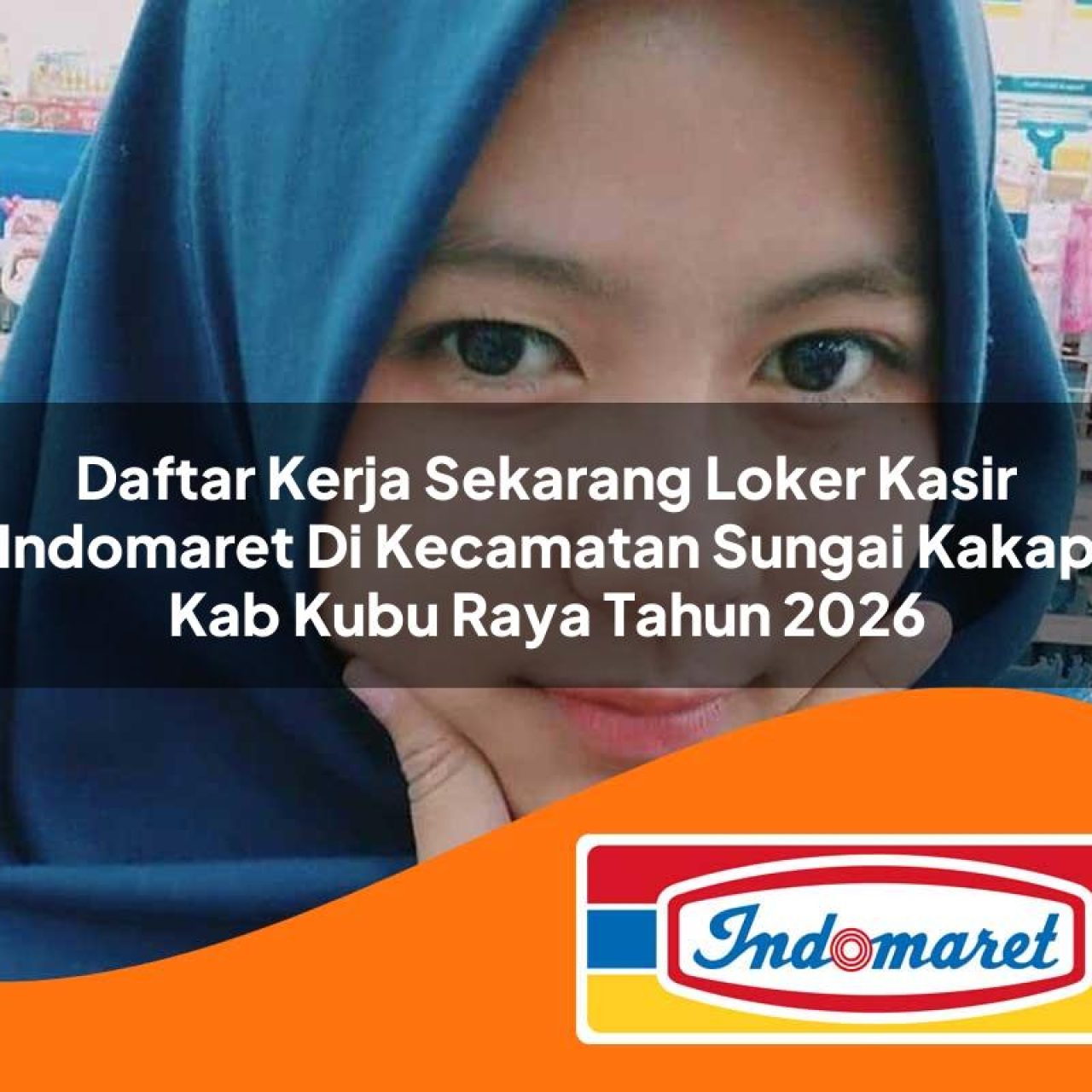daftar kerja sekarang loker kasir indomaret di kecamatan sungai kakap kab kubu raya tahun 2026 1763123487