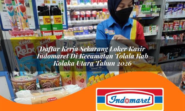 daftar kerja sekarang loker kasir indomaret di kecamatan tolala kab kolaka utara tahun 2026 1763009306