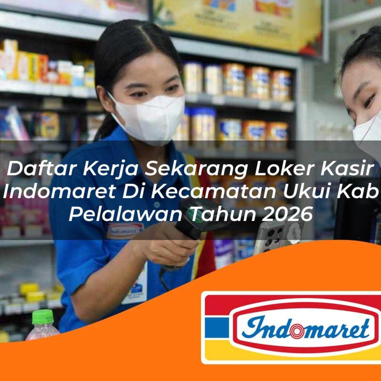 daftar kerja sekarang loker kasir indomaret di kecamatan ukui kab pelalawan tahun 2026 1763374884