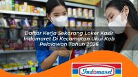 daftar kerja sekarang loker kasir indomaret di kecamatan ukui kab pelalawan tahun 2026 1763374884