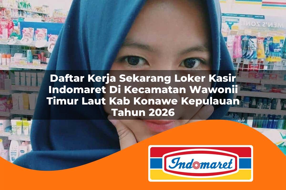 daftar kerja sekarang loker kasir indomaret di kecamatan wawonii timur laut kab konawe kepulauan tahun 2026 1763290446